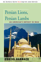 Persian Lions, Persian Lambs - Curtis Harnack