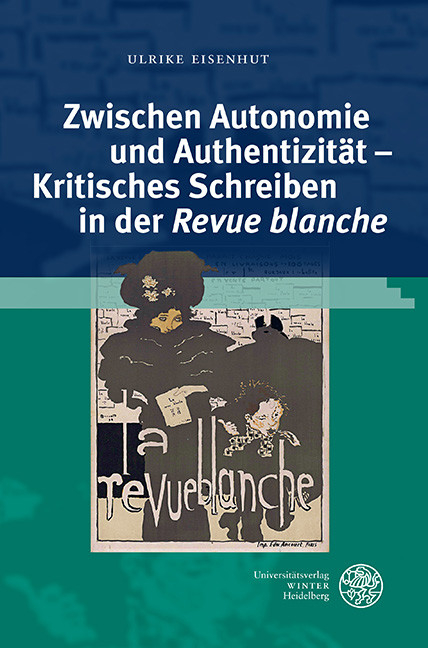 Zwischen Autonomie und Authentizität - Kritisches Schreiben in der 'Revue blanche' -  Ulrike Eisenhut