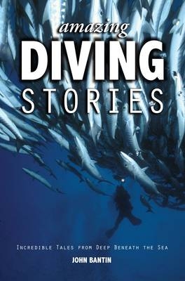 Amazing Diving Stories - John Bantin