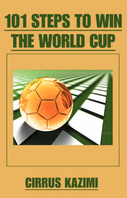 101 Steps to Win the World Cup - Cirrus Kazimi