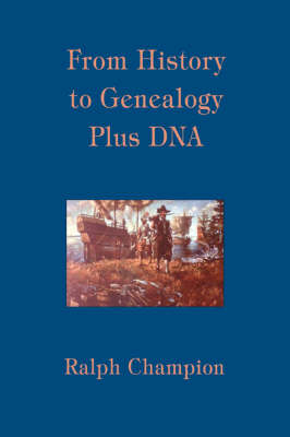 From History to Genealogy Plus DNA - Ralph Champion