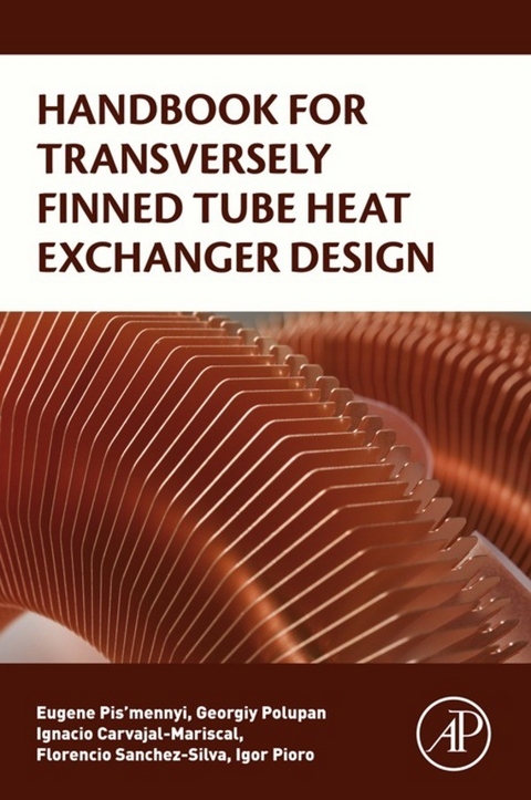 Handbook for Transversely Finned Tube Heat Exchanger Design -  Ignacio Carvajal-Mariscal,  Igor Pioro,  Eugene Pis'mennyi,  Georgiy Polupan,  Florencio Sanchez-Silva