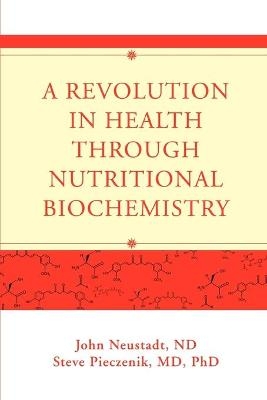 A Revolution in Health through Nutritional Biochemistry - John Neustadt