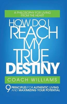 How Do I Reach My True Destiny - Vincent T Williams, Coach Williams