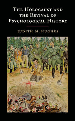 The Holocaust and the Revival of Psychological History - Judith M. Hughes