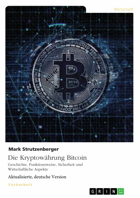 Die Kryptowährung Bitcoin. Geschichte, Funktionsweise, Sicherheit und Wirtschaftliche Aspekte -  Mark Strutzenberger