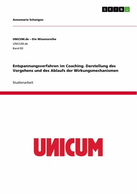 Entspannungsverfahren im Coaching. Darstellung des Vorgehens und des Ablaufs der Wirkungsmechanismen - Annemarie Schwigon