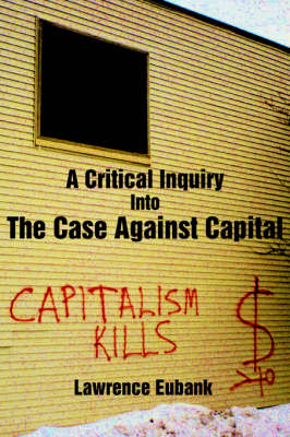 A Critical Inquiry Into the Case Against Capital - Lawrence Eubank