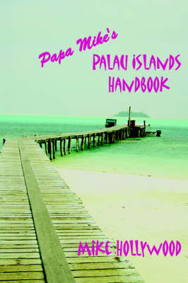 Papa Mike's Palau Islands Handbook - Mike Hollywood