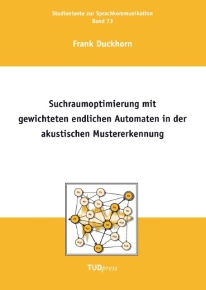 Suchraumoptimierung mit gewichteten endlichen Automaten in der akustischen Mustererkennung - Frank Duckhorn