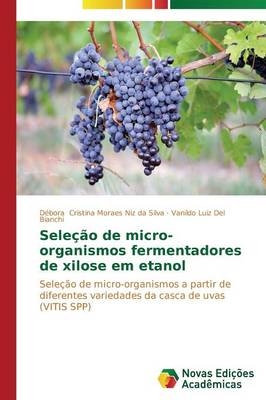 SeleÃ§Ã£o de micro-organismos fermentadores de xilose em etanol - DÃ©bora Cristina Moraes Niz da Silva, Vanildo Luiz Del Bianchi