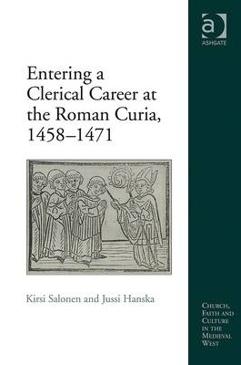 Entering a Clerical Career at the Roman Curia, 1458-1471 -  Jussi Hanska,  Kirsi Salonen
