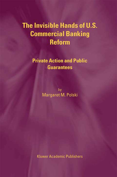 The Invisible Hands of U.S. Commercial Banking Reform - Margaret M. Polski