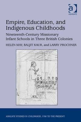 Empire, Education, and Indigenous Childhoods -  Baljit Kaur,  Helen May