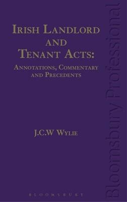Irish Landlord and Tenant Acts: Annotations, Commentary and Precedents -  J C W Wylie