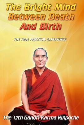 The Bright Mind Between Death and Birth - Gangri Karma Rinpoche