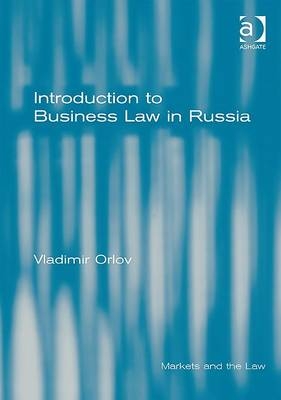 Introduction to Business Law in Russia -  Vladimir Orlov