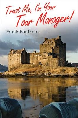 Trust Me - I'm Your Tour Manager! - Frank Faulkner