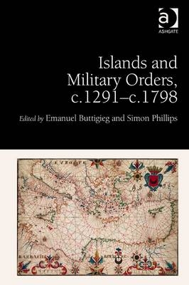 Islands and Military Orders, c.1291-c.1798 -  Emanuel Buttigieg,  Simon Phillips