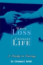 When Loss Changes Life - Dr Charles E Smith