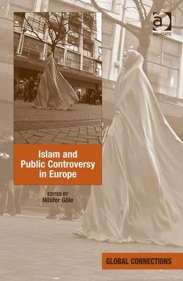 Islam and Public Controversy in Europe -  Nilufer Gole