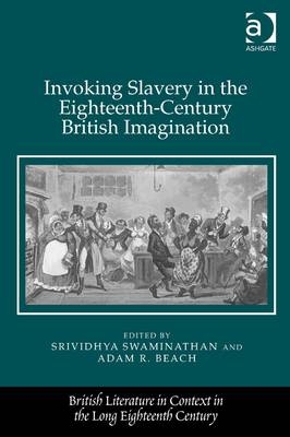 Invoking Slavery in the Eighteenth-Century British Imagination -  Adam R. Beach,  Srividhya Swaminathan
