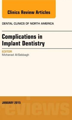 Complications in Implant Dentistry, An Issue of Dental Clinics of North America - Mohanad Al-Sabbagh