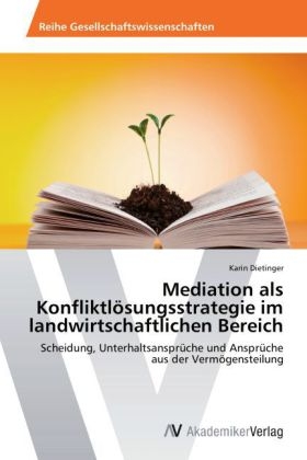 Mediation als KonfliktlÃ¶sungsstrategie im landwirtschaftlichen Bereich - Karin Dietinger