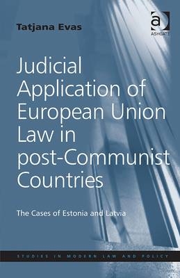 Judicial Application of European Union Law in post-Communist Countries -  Tatjana Evas