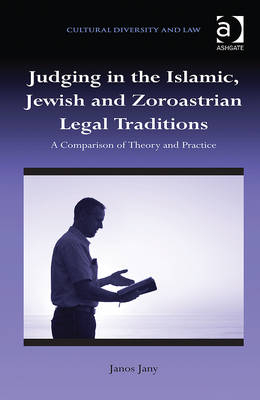 Judging in the Islamic, Jewish and Zoroastrian Legal Traditions -  Janos Jany