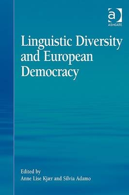 Linguistic Diversity and European Democracy -  Silvia Adamo,  Anne Lise Kjaer