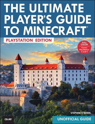 The Ultimate Player's Guide to Minecraft - PlayStation Edition - Stephen O'Brien