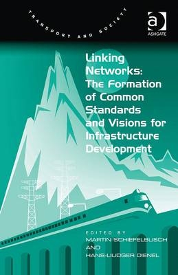 Linking Networks: The Formation of Common Standards and Visions for Infrastructure Development -  Hans-Liudger Dienel