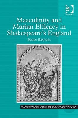 Masculinity and Marian Efficacy in Shakespeare's England -  Ruben Espinosa