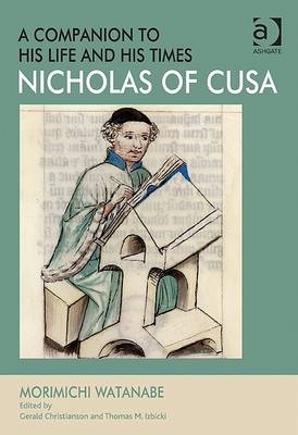 Nicholas of Cusa - A Companion to his Life and his Times -  Edited by Gerald Christianson,  Morimichi Watanabe