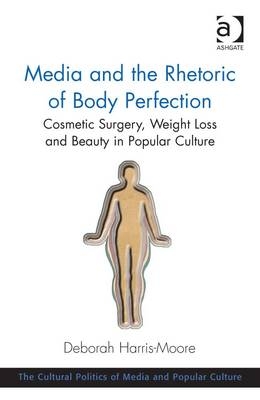 Media and the Rhetoric of Body Perfection -  Deborah Harris-Moore