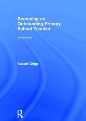 Becoming an Outstanding Primary School Teacher - Russell Grigg