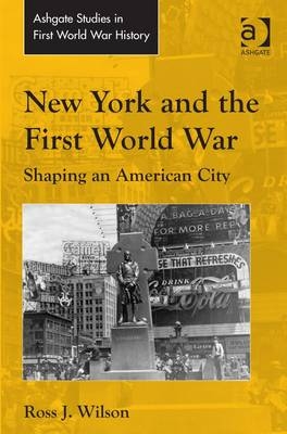 New York and the First World War -  Ross J. Wilson