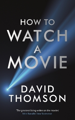 How to Watch a Movie - David Thomson