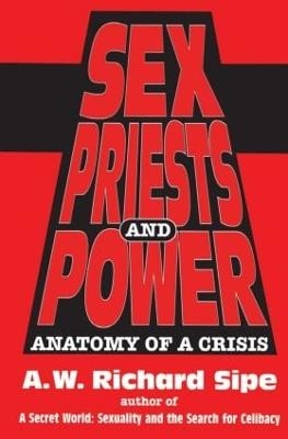 Sex, Priests, And Power - A.W. Richard Sipe