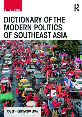 Dictionary of the Modern Politics of Southeast Asia - Joseph Chinyong Liow