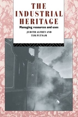 The Industrial Heritage - Judith Alfrey, Tim Putnam