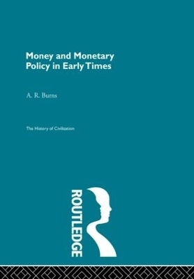 Money and Monetary Policy in Early Times - A.R. Burns