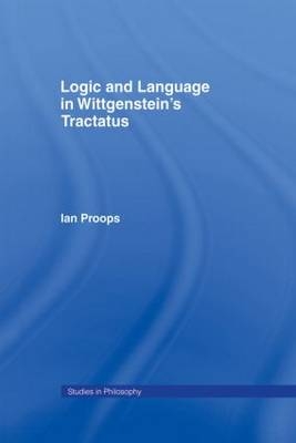 Logic and Language in Wittgenstein's Tractatus - Ian Proops