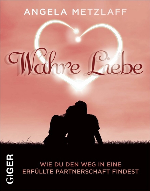 Wahre Liebe - Angela Metzlaff