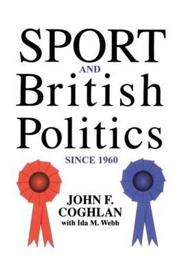 Sport And British Politics Since 1960 - John F. Coghlan, Ida Webb