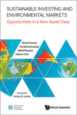 Sustainable Investing And Environmental Markets: Opportunities In A New Asset Class - Richard L Sandor, Nathan Clark, Murali Kanakasabai, Rafael L Marques