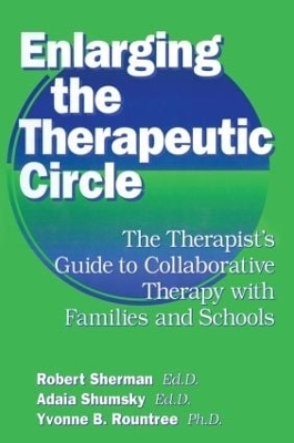 Enlarging The Therapeutic Circle: The Therapists Guide To - Ed.D. Sherman  Robert, Ed.D. Shumsky  Adala, Ph.D. Roundtree  Yvonne B.