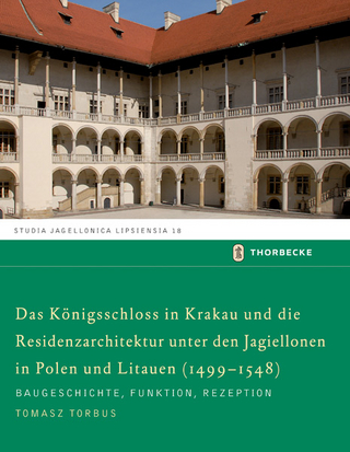 Das Königschloss in Krakau und die Residenzarchitektur unter den Jagiellonen in Polen und Litauren (1499-1548) - Tomasz Torbus