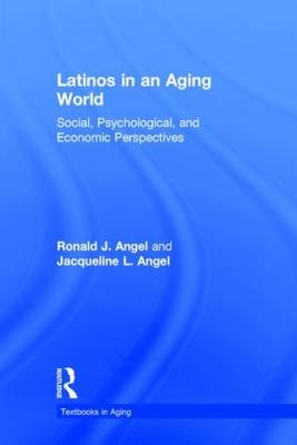 Latinos in an Aging World - Ronald J. Angel, Jacqueline L. Angel